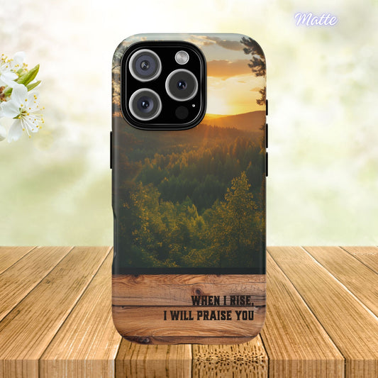 When I Rise Phone Case, Christian Forest Sunrise iPhone Cover, Psalm-Inspired Tough Case, Samsung Case