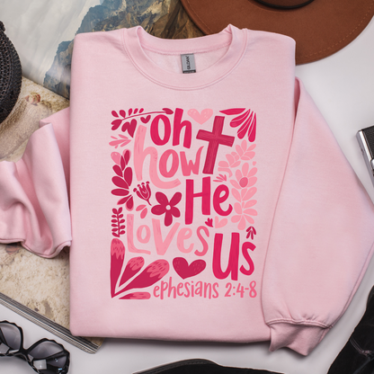 Oh How He Loves Us Sweatshirt, Ephesians 2:4-8 Christian Pullover, Faith-Based Crewneck, Christian Faith Based Apparel