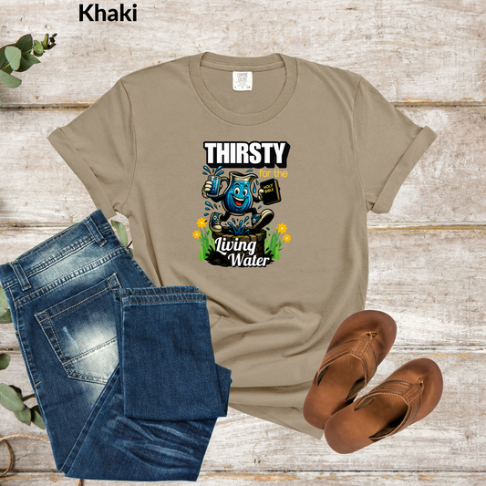Thirsty Living Water T-Shirt, Fun Retro Graphic Tee, Christian Graphic Tee, Faith-Based Shirt