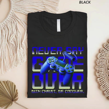 Never Say Game Over Blue Christian Gamer T-Shirt, Faith-Based Video Game Shirt for Men & Women, With Christ We Conquer Tee