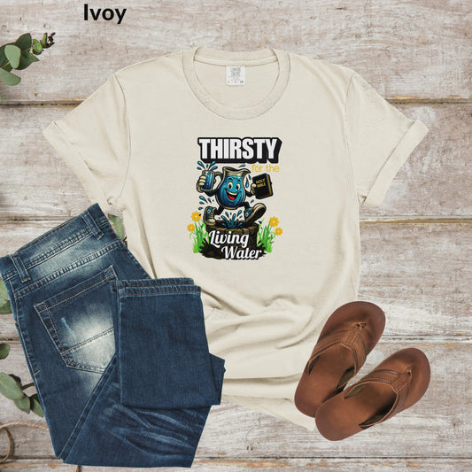 Thirsty Living Water T-Shirt, Fun Retro Graphic Tee, Christian Graphic Tee, Faith-Based Shirt